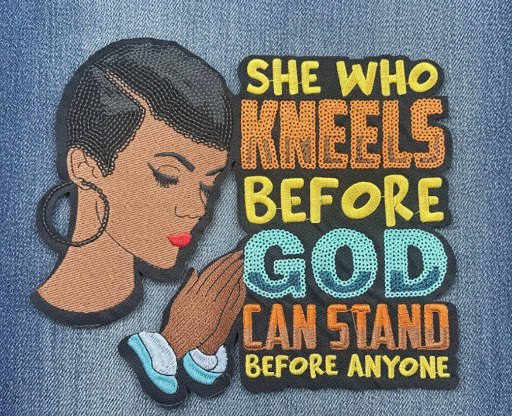 She Who Kneels Before God Can Stand Before Anyone - Iron-On Patch