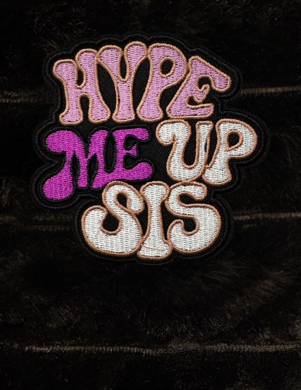 Hype Me Up Sis Embroidered Patch - 3 Color Styles