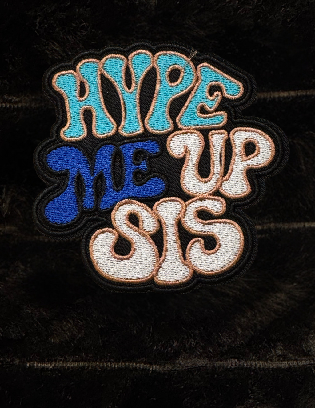 Hype Me Up Sis Embroidered Patch - 3 Color Styles