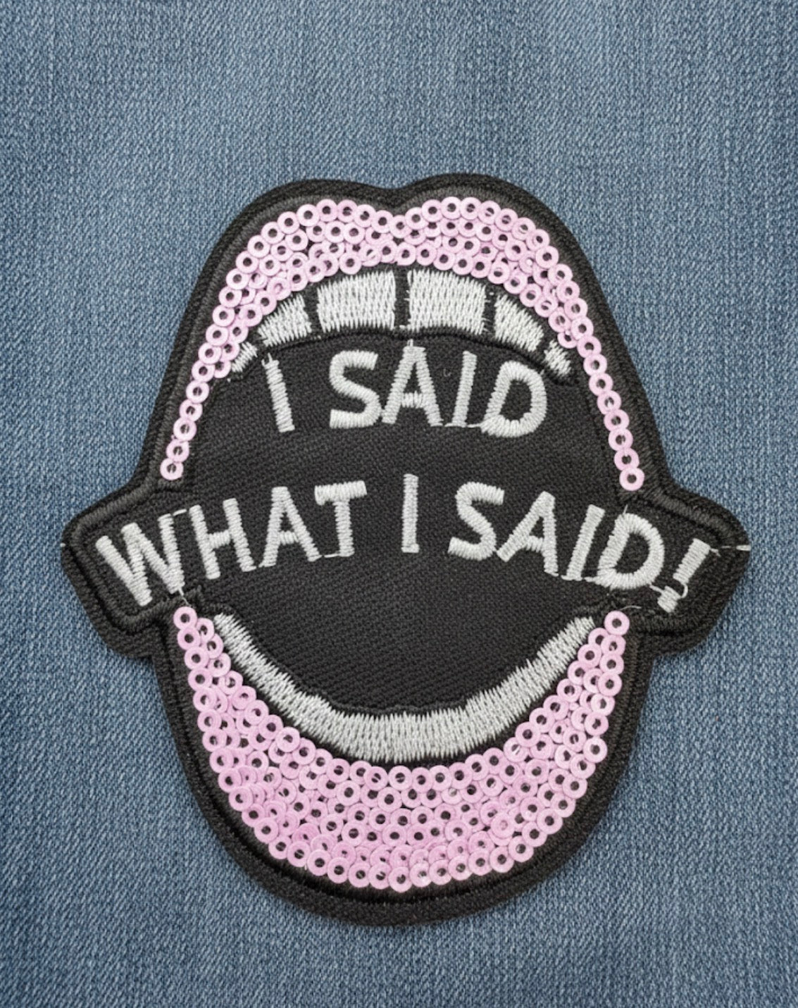 I Said What I Said Patch - Bold Statement Embroidered Iron-On