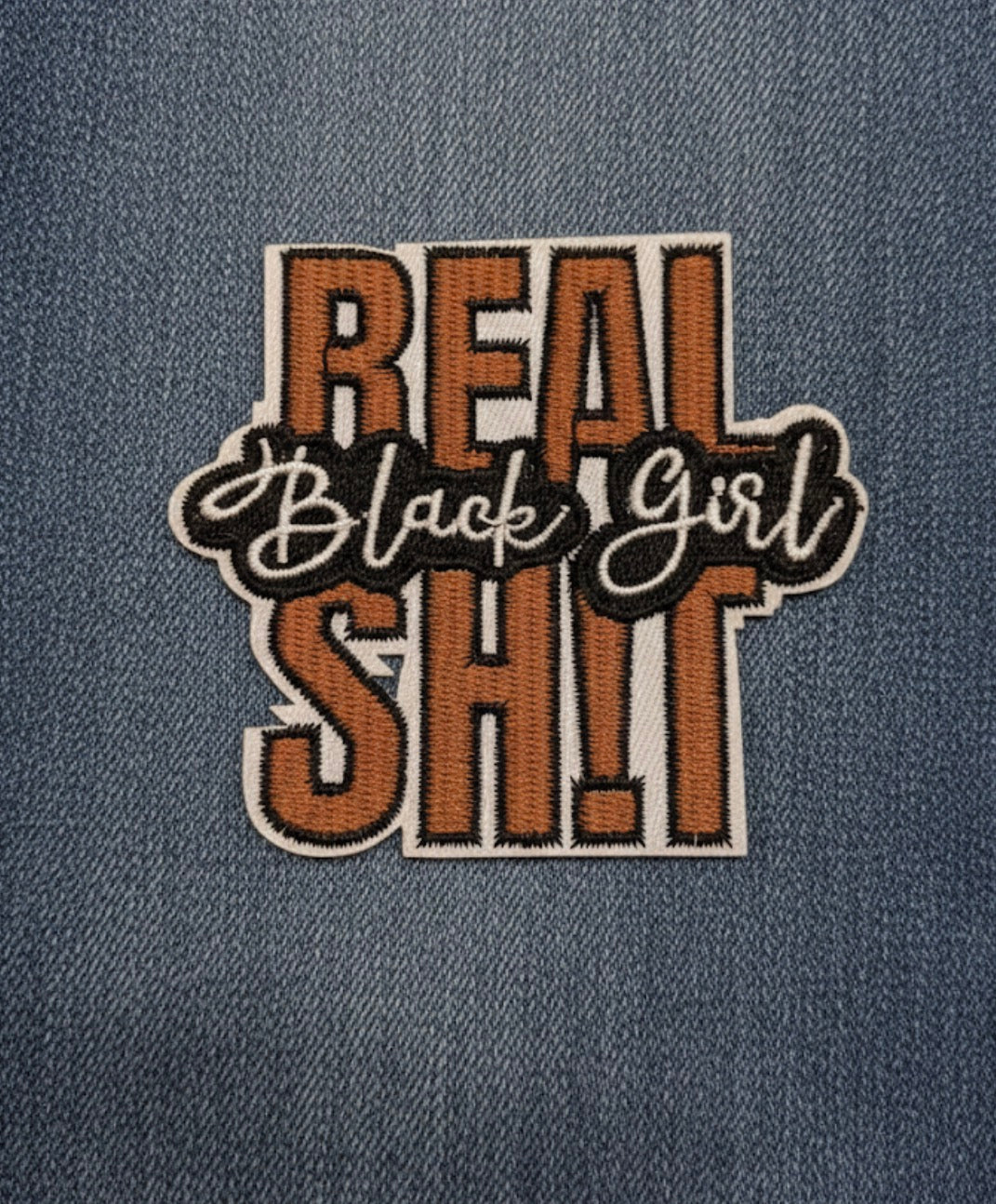 Real Black Girl Sh!t Patch - Empowering Embroidered Iron-On Statement